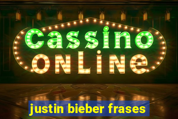 justin bieber frases